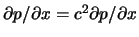 $ \partial p / \partial x = c^2 \partial p / \partial x $