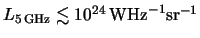 $ L_{\unit{ 5 }{ \giga \hertz
} } \lesssim \unit{ \power{ 10 }{ 24 } }{ \watt \reciprocal \hertz
\reciprocal \steradian } $