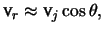 $\displaystyle \mathprm{v}_r \approx \mathprm{v}_j \cos \theta,$