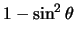 $ 1 -
\sin^2 \theta $