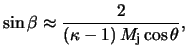 $\displaystyle \sin \beta \approx \frac{ 2 }{ \left( \kappa - 1 \right) M_{\textnormal{j}} \cos \theta },$