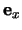 $ \mathbf{e}_x $