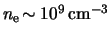 $ n_\mathrm{e} \! \sim
\unit{ \power{ 10 }{ 9 } }{ \centi \meter \rpcubed } $