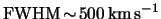 $ \textrm{FWHM} \! \sim \! \unit{ 500 }{
\kilo \meter \usk \reciprocal \second } $