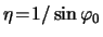 $ \eta \! = \! 1/\sin\varphi_0 $