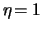 $ \eta \! =
1 $