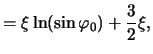 $\displaystyle = \xi \ln(\sin\varphi_0) + \frac{3}{2}\xi,$