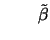 $\displaystyle \qquad \tilde\beta$
