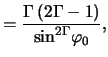 $\displaystyle = \frac{ \Gamma \left( 2\Gamma - 1 \right) }{ \sin^{ 2 \Gamma } \negthinspace \varphi_0 },$