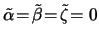 $ \tilde\alpha \! = \! \tilde\beta \! = \! \tilde\zeta \! =
0 $