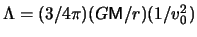 $ \Lambda = ( 3 / 4 \pi ) ( G { \mathsf{M} } / r ) ( 1 / \ensuremath{v}_0^2 ) $