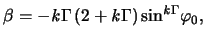 $\displaystyle \beta = - \mathit{k} \Gamma \left( 2 + \mathit{k} \Gamma \right) \sin^{ \mathit{k} \Gamma} \! \varphi_0,$