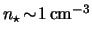 $ n_\star \! \sim \! \unit{ 1 }{ \centi\meter\rpcubed
} $
