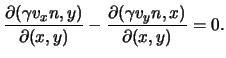 $\displaystyle \frac{ \partial ( \gamma \ensuremath{v}_x n, y ) }{ \partial ( x,...
... - \frac{ \partial ( \gamma \ensuremath{v}_y n, x ) }{ \partial ( x, y ) } = 0.$