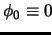 $ \phi_0
\equiv 0 \! $