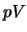 $ p V $