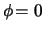 $ \phi \! =
0 $