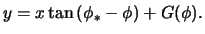 $\displaystyle y = x \tan \left( \phi_* - \phi \right) + G(\phi).$