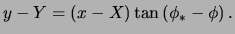 $\displaystyle y - Y = \left( x - X \right) \tan \left( \phi_* - \phi \right).$