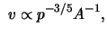$\displaystyle  \ensuremath{v}\propto p^{-3/5} A^{-1},$