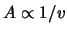 $ A \propto 1 / \ensuremath{v}$