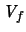 $ \ensuremath{\mathit{V}}_f$