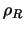 $ \rho_R$