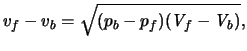 $\displaystyle {\ensuremath{v}_f-\ensuremath{v}_b}=\sqrt{(p_b-p_f)(\ensuremath{\mathit{V}}_f-\ensuremath{\mathit{V}}_b)},$