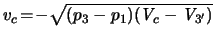$ \ensuremath{v}_c \! = \! -\sqrt{
( p_3 - p_1 ) ( \ensuremath{\mathit{V}}_c - \ensuremath{\mathit{V}}_{3'} ) }$
