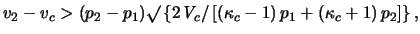 $\displaystyle \ensuremath{v}_2 - \ensuremath{v}_c > ( p_2 -p_1 ) \surd \left\{2...
... \kappa_c - 1
\right) p_1 + \left( \kappa_c + 1 \right) p_2 \right] \right\},
$