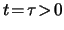 $ t\!=\!\tau\!>\!0$
