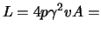 $\displaystyle L = 4 p \gamma^2 \ensuremath{v}A =$