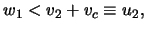 $\displaystyle w_1 < \ensuremath{v}_2 + \ensuremath{v}_c \equiv u_2 ,$