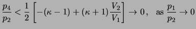 $\displaystyle \frac{p_4}{p_2} < { \frac{1}{2} \left[-(\kappa-1)+(\kappa+1) \fra...
...emath{\mathit{V}}_1} \right] \to 0   ,   {\rm as} \; \frac{p_1}{p_2} \to 0 }$