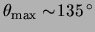$ \theta_{\text{max}}
\sim \! \unit{135}{\degree} $
