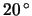 $ \unit{20}{\degree} $