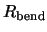 $ R_{\text{bend}} $